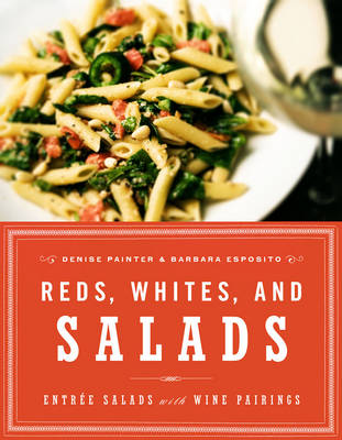 Reds, Whites, and Salads: Entree Salads with Wine Pairings (Hardback)