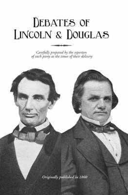 Political Debates Between Hon. Abraham Lincoln and Hon. Stephen A Douglas (Hardback)