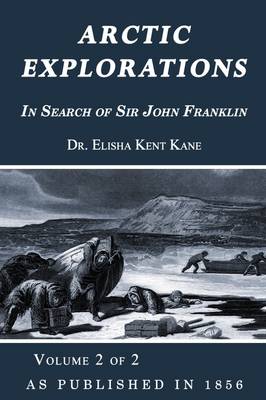Arctic Explorations: v. 2: In Search of Sir John Franklin (Paperback)
