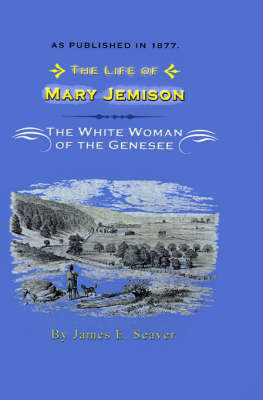 The Life of Mary Jemison: Deh-He-Wa-MIS the White Woman of the Genesee (Hardback)