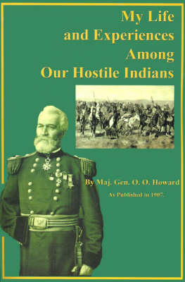 My Life and Experiences Among Our Hostile Indians: A Record of Personal Observations, Adventures, and Campaigns Among the Indians of the Great West (Paperback)