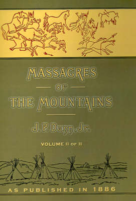 Massacres of the Mountains: A History of the Indian Wars of the Far West Volume II (Hardback)