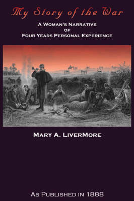 My Story of the War: A Woman's Narrative of Four Years Personal Experience (Hardback)