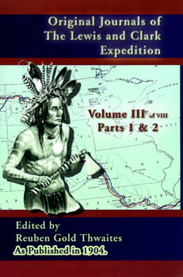 Original Journals of the Lewis and Clark Expedition: 1804-1806, Part 1 & 2 - Journals of the Lewis and Clark Expedition 3 (Hardback)