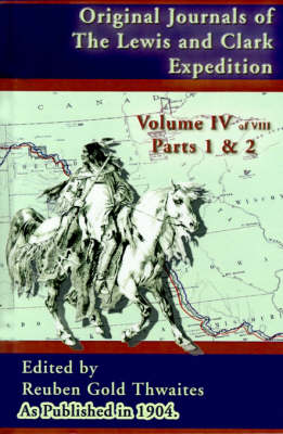 Original Journals of the Lewis and Clark Expeditions: 1804-1806, Parts 1 & 2 - Journals of the Lewis and Clark Expedition 4 (Hardback)