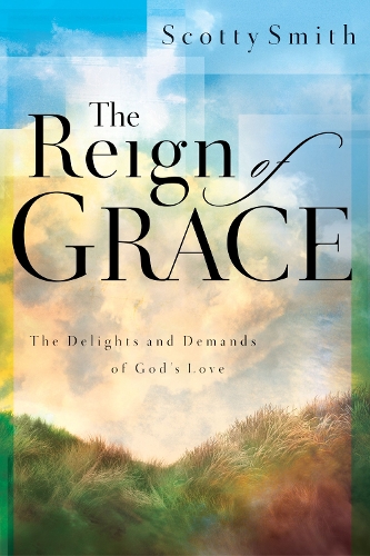 The Reign of Grace: The Delignts and Demands of God's Love (Paperback)
