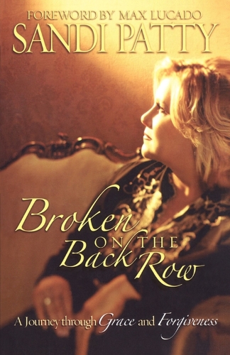 Broken on the Back Row: A Journey Through Grace and Forgiveness (Paperback)