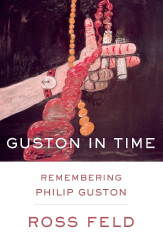 Guston in Time: Remembering Philip Guston (Hardback)