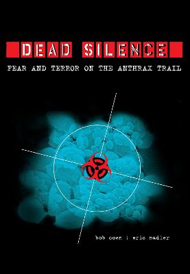Dead Silence: Fear and Terror on the Anthrax Trail (Hardback)