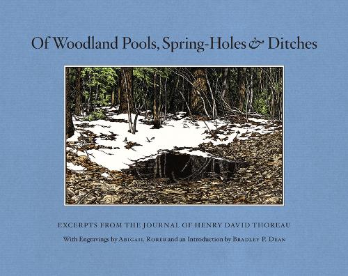Of Woodland Pools, Spring-Holes and Ditches: Excerpts from the Journal of Henry David Thoreau (Hardback)
