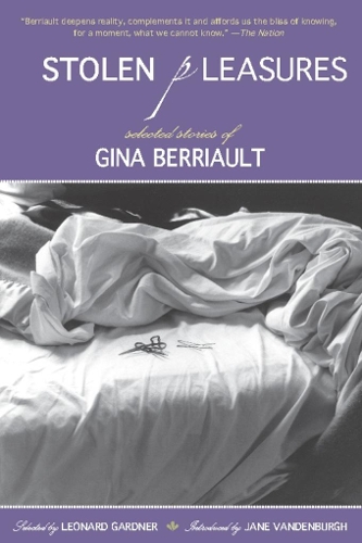 Stolen Pleasures: Selected Stories of Gina Berriault (Paperback)