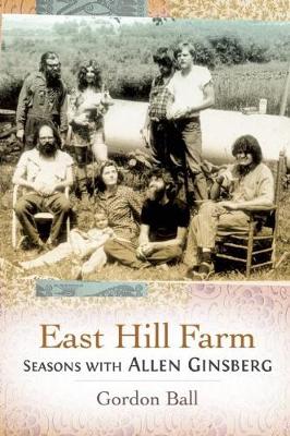 East Hill Farm: Seasons with Allen Ginsberg (Hardback)