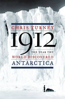 1912: The Year the World Discovered Antarctica (Hardback)