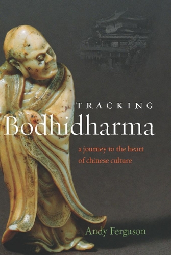 Tracking Bodhidharma: A Journey to the Heart of Chinese Culture (Hardback)