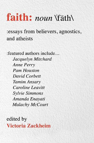 Faith: Essays from Believers, Agnostics, and Atheists (Paperback)