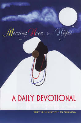 Morning, Noon And Night: A Daily Devotional (Paperback)