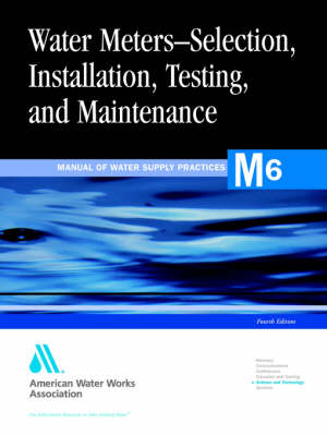 M6, Water Meters - Selection, Installation, Testing, and Matinenance (Paperback)