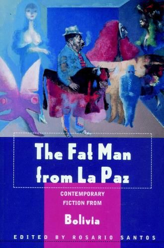 The Fat Man From La Paz: Contemporary Fiction from Bolivia (Paperback)