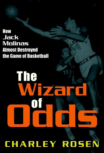 The Wizard Of Odds: How Jack Molinas Nearly Destroyed the Game of Basketball (Hardback)
