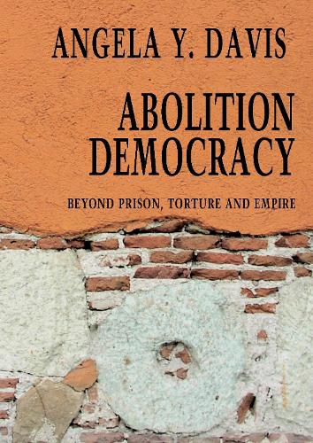 Abolition Democracy - Open Media Series: Beyond Empire, Prisons, and Torture (Paperback)