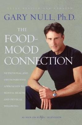 The Food-mood Connection: Nutrition-Based and Environmental Approaches to Mental Health and Physical Wellbeing (Paperback)
