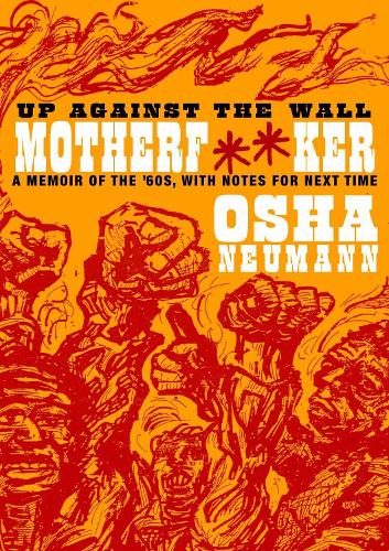 Up Against The Wall Motherf**ker: A Memoir of the 60s, with Notes for the Next Time (Paperback)