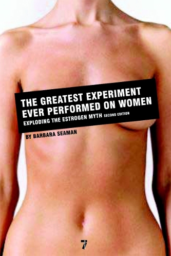 The Greatest Experiment Ever Performed On Women: Exploding the Estrogen Myth (Paperback)