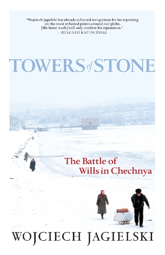 Towers Of Stone: The Battle of Wills in Chechnya (Paperback)
