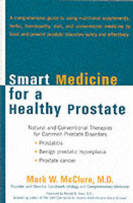 Smart Medicine for a Healthy Prostate: Natural and Conventional Therapies for Common Prostate Disorders (Paperback)