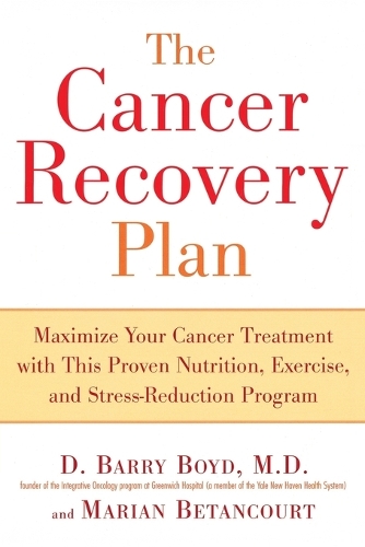 Cancer Recovery Plan: Maximise Your Cancer Treatment with This Proven Nutrition Exercise and Stress-Reduction Program (Paperback)