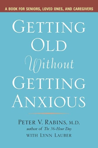 Getting Older without Getting Anxious: A Book for Seniors Loved Ones and Caregivers (Paperback)