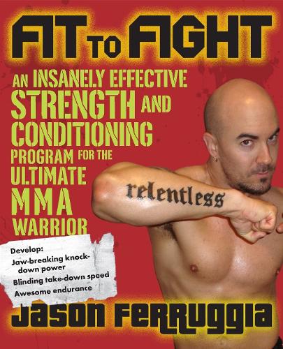 Fit to Fight: An Insanely Effective Strength and Conditioning Program for the Ultimate Warrior (Paperback)