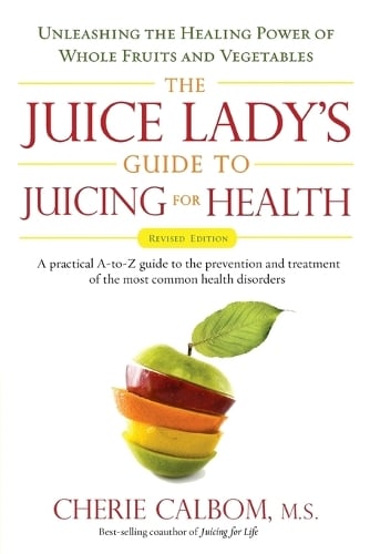 Juice Lady's Guide to Juicing for Health: Unleashing the Healing Power of Whole Fruits and Vegetables (Paperback)