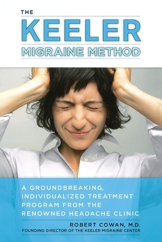 Keeler Migraine Method: A Groundbreaking, Individualized Program from the Renowned Headache Treatment Clinic (Paperback)