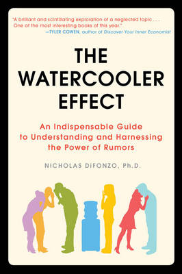 The Watercooler Effect: An Indispensable Guide to Understanding and Harnessing the Power of Rumors (Paperback)