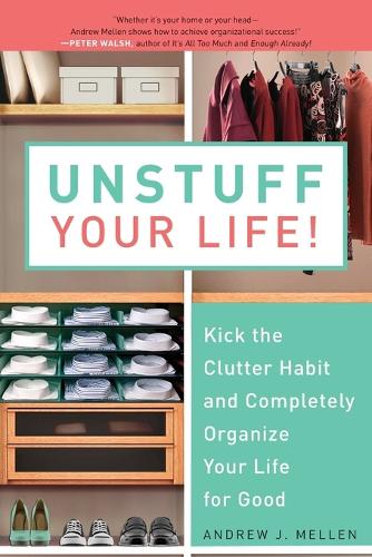 Unstuff Your Life!: Kick the Clutter Habit and Completely Organize Your Life for Good (Paperback)