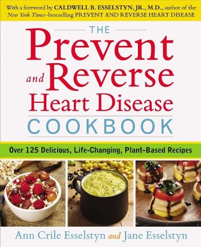 Prevent and Reverse Heart Disease Cookbook: Over 125 Delicious, Life-Changing, Plant-Based Recipes (Paperback)