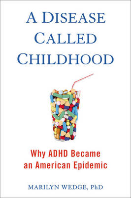 A Disease Called Childhood: Why ADHD Became an American Epidemic (Hardback)