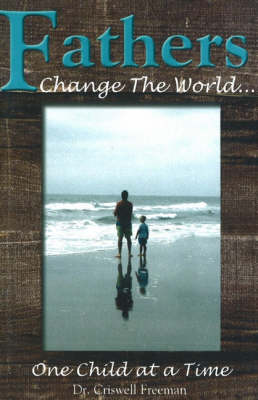 Fathers Change the World: One Child At a Time (Paperback)