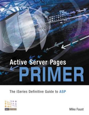 Active Server Pages Primer: The iSeries Definitive Guide to ASP (Paperback)