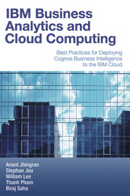 IBM Business Analytics and Cloud Computing: Best Practices for Deploying Cognos Business Intelligence to the IBM Cloud (Paperback)