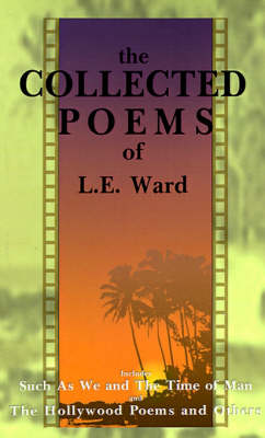 The Collected Poems of L. E. Ward: Volume 1: Such as We and the Time of Man (Paperback)