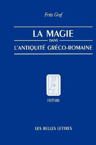 La Magie, Dans, L'Antiquite, Greco-Romaine: Ideologie Et Pratique - Belles Lettres (Paperback)