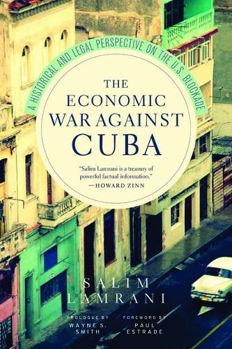 The Economic War Against Cuba: A Historical and Legal Perspective on the U.S. Blockade (Paperback)