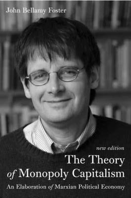 The Theory of Monopoly Capitalism: An Elaboration of Marxian Political Economy (Paperback)