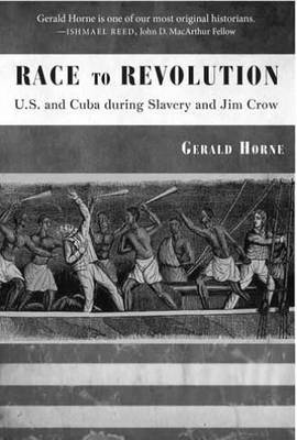 Race to Revolution: The U. S. and Cuba During Slavery and Jim Crow (Hardback)