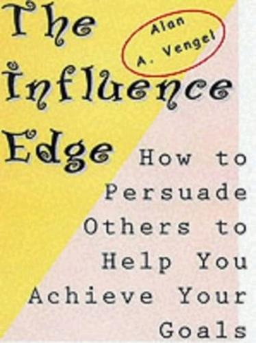 The Influence Edge: How to Persuade Others to Help you Achieve Your Goals (Paperback)