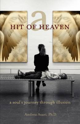 A Hit of Heaven: A Soul's Journey Through Illusion (Paperback)