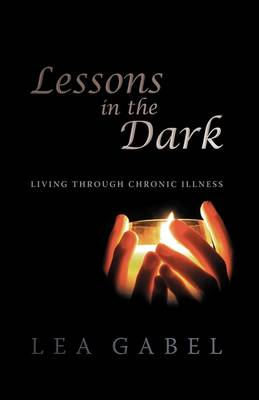 Lessons in the Dark: Living Through Chronic Illness (Hardback)
