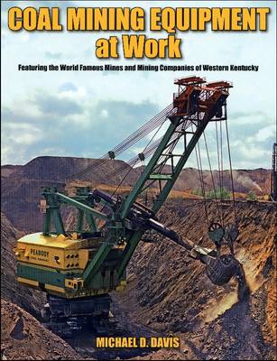 Coal Mining Equipment at Work: Featuring the World Famous Mines and Mining Companies of Western Kentucky (Paperback)